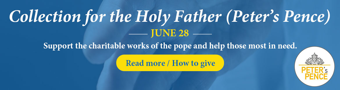 Collection for the Holy Father/Peter’s Pence