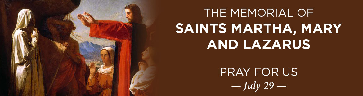 Memorial of Sts. Martha, Mary and Lazarus 