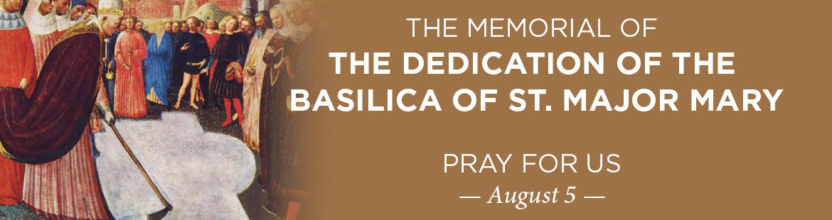 Memorial of the Dedication of the Basilica of St. Major Mary 