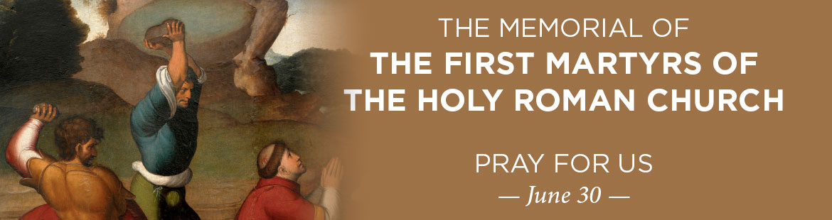 Memorial of the First Martyrs of the Holy Roman Church 